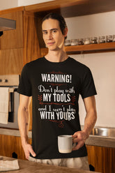 Don't Play With My Tools And I Won't Play With Yours Unisex T-shirts